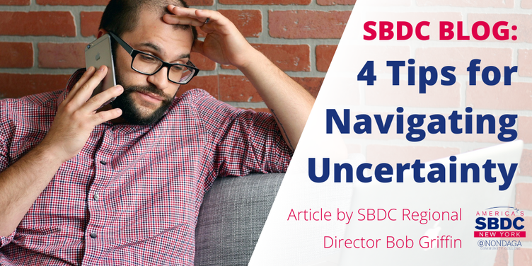 SBDC Business ADVICE: 4 Tips for Navigating Uncertainty