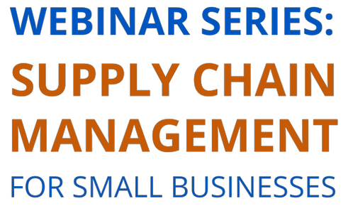 Supply Chain Management for Small Business Webinar Series